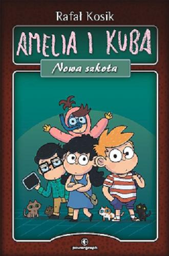 Okładka książki Amelia i Kuba : nowa szkoła / Rafał Kosik ; ilustracje Jakub Grochola.