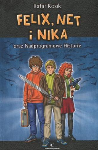 Okładka  Felix, Net i Nika oraz Nadprogramowe Historie / Rafał Kosik ; ilustracje autora.