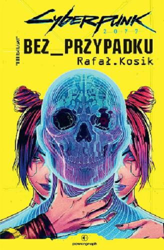 Okładka książki Cyberpunk 2077 : bez przypadku / Rafał Kosik.