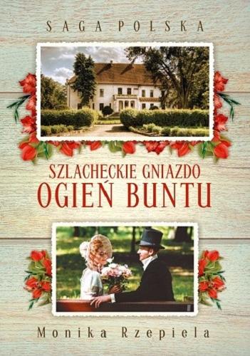 Okładka książki Szlacheckie gniazdo : ogień buntu / Monika Rzepiela.