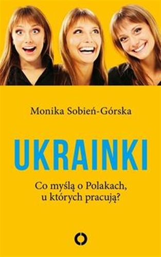 Okładka książki  Ukrainki : co myślą o Polakach, u których pracują?  4