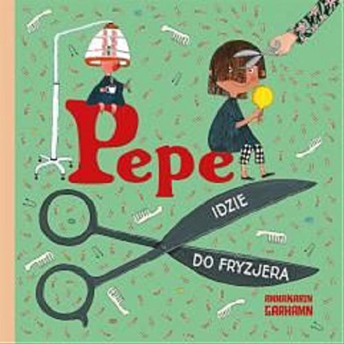 Okładka książki Pepe idzie do fryzjera / Annakarin Garhamn ; przekład Anna Czernow.