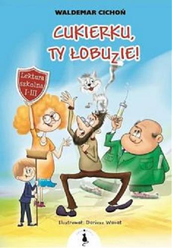 Okładka książki Cukierku, ty łobuzie! / Waldemar Cichoń ; ilustrował Dariusz Wanat.