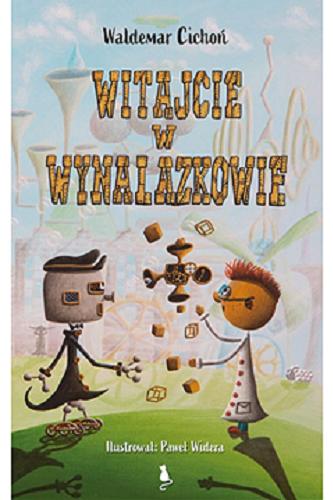 Okładka  Witajcie w Wynalazkowie / Waldemar Cichoń ; ilustrował: Paweł Widera.