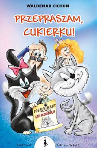 Okładka  Przepraszam, Cukierku! / Waldemar Cichoń ; ilustrował: Dariusz Wanat.