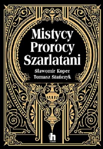 Okładka książki Mistycy, prorocy, szarlatani / Sławomir Koper, Tomasz Stańczyk.