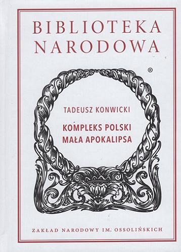 Okładka książki Kompleks polski ; Mała Apokalipsa / Tadeusz Konwicki ; wstęp i opracowanie Przemysław Kaniecki.