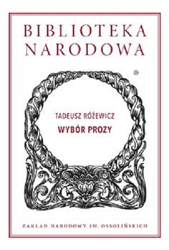 Okładka książki Wybór prozy / Tadeusz Różewicz ; wstęp i opracowanie Wojciech Browarny.