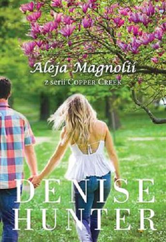 Okładka książki Aleja Magnolii / Denise Hunter ; tłumaczenie Joanna Olejarczyk.