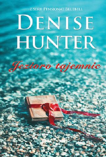Okładka książki Jezioro tajemnic / Denise Hunter ; tłumaczenie Joanna Olejarczyk.