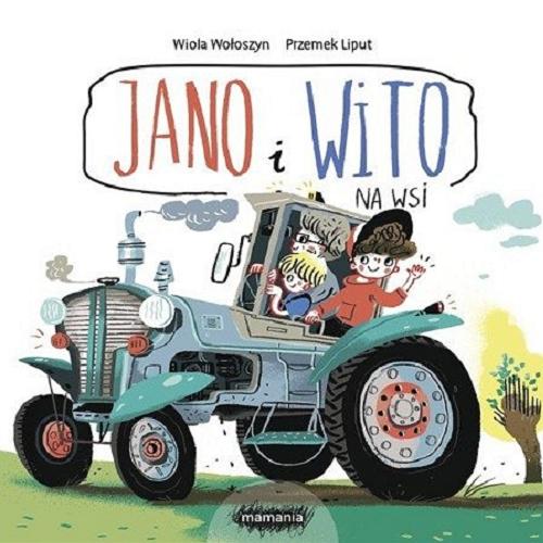 Okładka książki Jano i Wito na wsi / Wiola Wołoszyn ; [ilustracje] Przemek Liput.