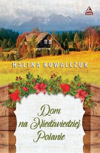 Okładka książki Dom na Niedźwiedziej Polanie / Halina Kowalczuk.