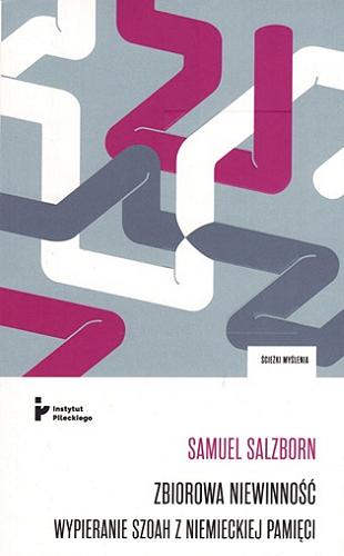 Okładka książki Zbiorowa niewinność : wypieranie Szoah z niemieckiej pamięci / Samuel Salzborn ; tłumaczenie Kamil Markiewicz.