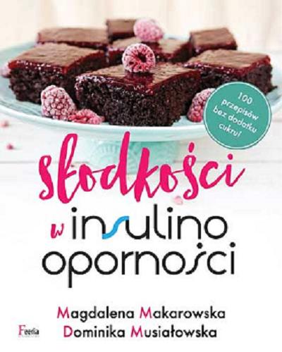 Okładka  Słodkości w insulinooporności / Magdalena Makarowska, Dominika Musiałowska.