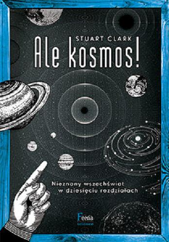 Okładka książki Ale kosmos! [E-book] / Stuart Clark ; [przekład: Łukasz Lamża].