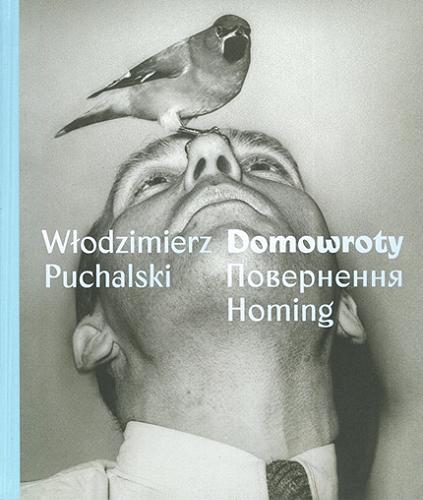 Okładka książki Domowroty = Povernennâ =Homing / Włodzimierz Puchalski ; [wstęp Agata Wąsowska-Pawlik].