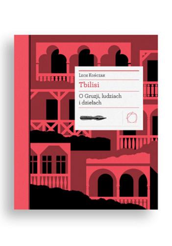 Okładka książki Tbilisi : o Gruzji, ludziach i dziełach / Lech Kończak ; [redakcja naukowa Łukasz Galusek].