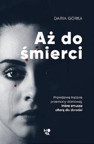 Okładka książki  Aż do śmierci : prawdziwe historie przemocy domowej, która zmusza ofiarę do zbrodni  1