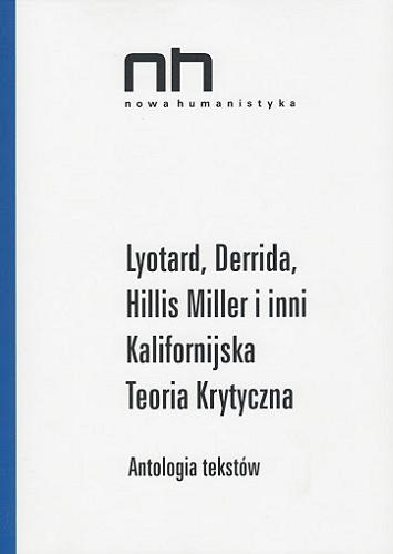 Lyotard, Derrida, Hillis Miller i inni : kalifornijska teoria krytyczna : antologia tekstów Tom 34