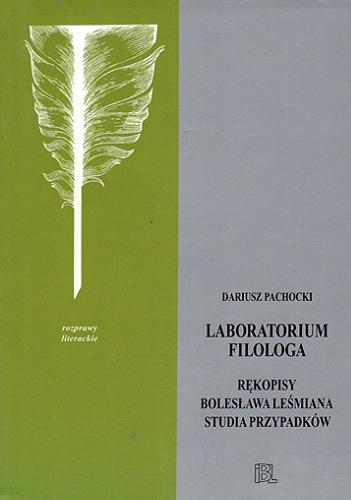 Okładka książki  Laboratorium filologa : rękopisy Bolesława Leśmiana : studia przypadków  1