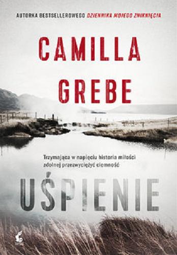 Okładka książki Uśpienie / Camilla Grebe ; z języka szwedzkiego przełożyła Elżbieta Ptaszyńska-Sadowska.