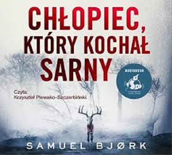 Okładka książki Chłopiec, który kochał sarny [Dokument dźwiękowy] / Samuel Bj?rk ; Polish translation by Karolina Drozdowska.