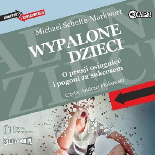 Okładka książki Wypalone dzieci [E-audiobook] / o presji osiągnięć i pogoni za sukcesem / Michael Schulte-Markwort ; przełożyła Małgorzata Guzowska.