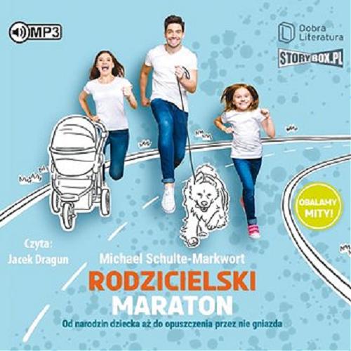 Okładka książki  Rodzicielski maraton : [Dokument dźwiękowy] : od narodzin dziecka aż do opuszczenia przez nie gniazda  1