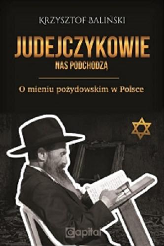 Okładka książki Judejczykowie nas podchodzą : o mieniu pożydowskim w Polsce / Krzysztof Baliński.