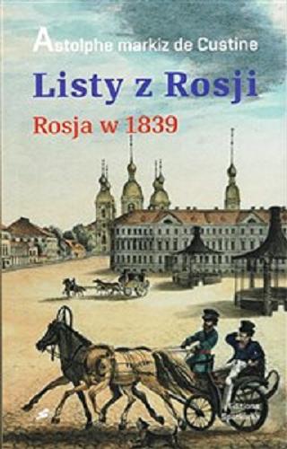 Okładka książki Listy z Rosji : Rosja w 1839 / Astolphe markiz de Custine ; przekład Maria Leśniewska.