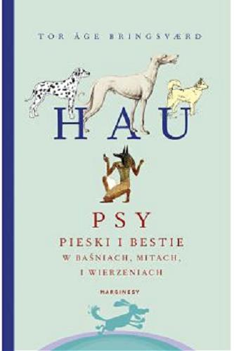 Okładka książki Hau : psy, pieski i bestie w baśniach, mitach i wierzeniach / Tor Age Bringsvard ; przełożyła Milena Skoczko.