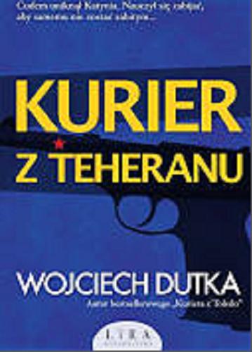 Okładka  Kurier z Teheranu / Wojciech Dutka.