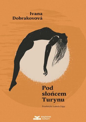 Okładka książki Pod słońcem Turynu / Ivana Dobrakovova? ; z języka słowackiego przełożyła Izabela Zając.