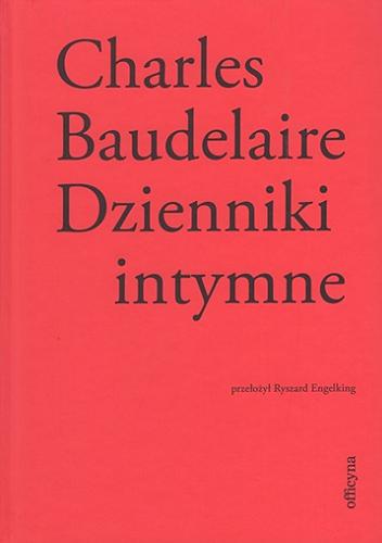 Okładka książki Dzienniki intymne ; Biedna Belgia! / Charles Baudelaire ; przełożył i komentarzem opatrzył Ryszard Engelking.