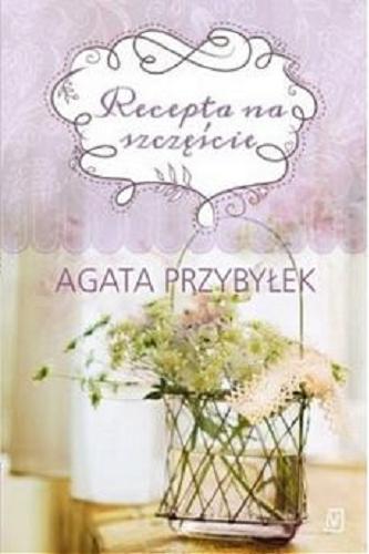 Okładka książki Recepta na szczęście / Agata Przybyłek.