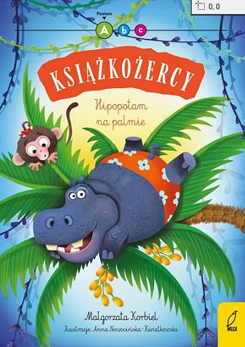 Okładka książki Hipopotam na palmie / Małgorzata Korbiel ; ilustracje: Anna Nowocińska-Kwiatkowska.