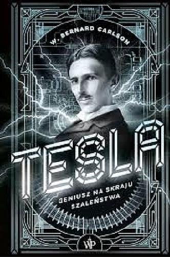 Okładka  Tesla : geniusz na skraju szaleństwa / W. Bernard Carlson ; przełożył Jan Szkudliński.