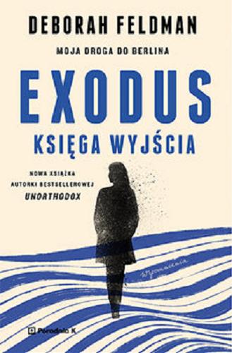 Okładka książki Exodus : księga wyjścia : moja droga do Berlina / Deborah Feldman ; przełożyła Katarzyna Gucio.