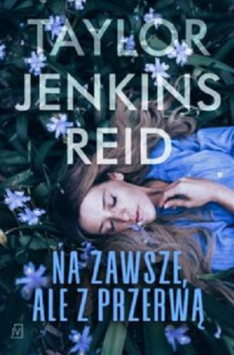 Okładka  Na zawsze, ale z przerwą / Taylor Jenkins Reid ; przełożyła Agnieszka Kalus.