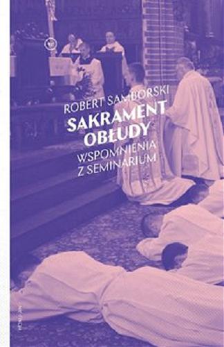 Okładka  Sakrament obłudy : wspomnienia z seminarium / Robert Sambowski ; przedmowa Artur Nowak.