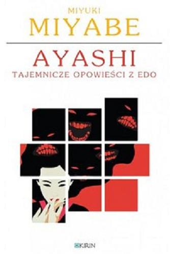Okładka  Ayashi : tajemnicze opowieści z Edo / Miyuki Miyabe ; przekład z języka japońskiego Michał Chodkowski.