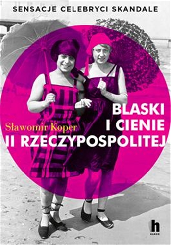 Okładka książki  Blaski i cienie II Rzeczypospolitej : sensacje, celebryci, skandale  9