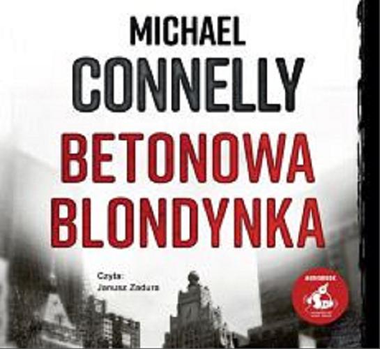 Okładka książki Betonowa blondynka [Dokument dźwiękowy] / Michael Connelly ; z języka angielskiego przełożył: Grzegorz Kołodziejczyk.