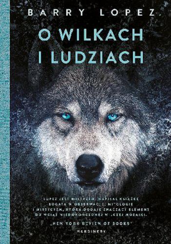Okładka książki O wilkach i ludziach / Barry Lopez ; przełożył Jarosław Mikos.