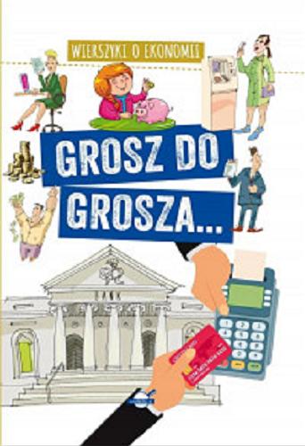 Okładka książki  Grosz do grosza... : tekst: Agnieszka Nożyńska-Demianiuk. 14