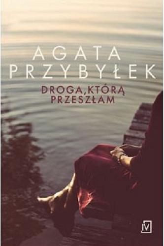 Okładka książki Droga, którą przeszłam / Agata Przybyłek.