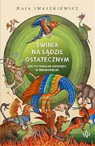 Okładka książki  Świnia na sądzie ostatecznym : jak postrzegano zwierzęta w średniowieczu  1