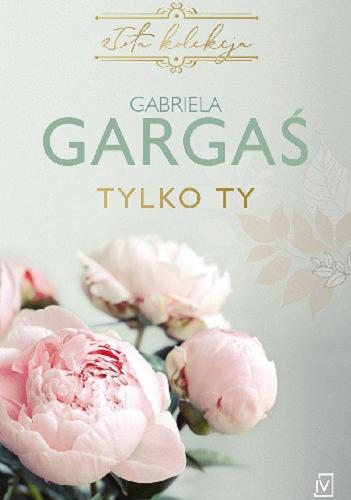 Okładka książki Tylko ty / Gabriela Gargaś.