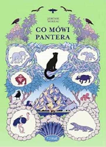 Okładka książki Co mówi Pantera / Jérémie Moreau ; z języka francuskiego przełożyła Dorota Hartwich.