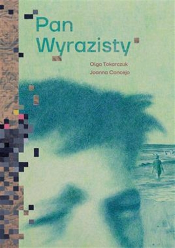 Okładka książki Pan Wyrazisty / Olga Tokarczuk ; [illustrations] Joanna Concejo.